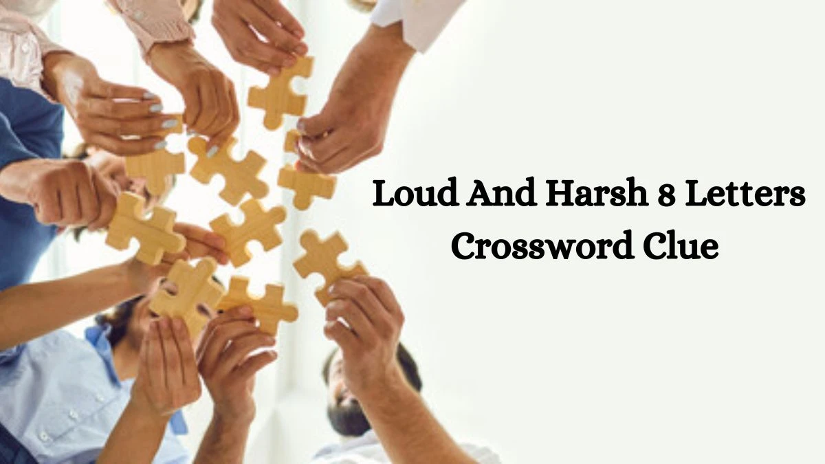 Loud And Harsh 8 Letters Crossword Clue Puzzle Answer from June 14, 2024