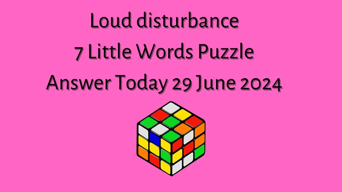 Loud disturbance 7 Little Words Puzzle Answer from June 29, 2024
