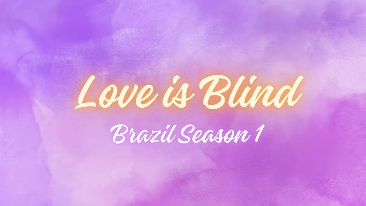 Love is Blind Brazil Season 1 Who is Still Together? Couple Updates and Relationship Status Here