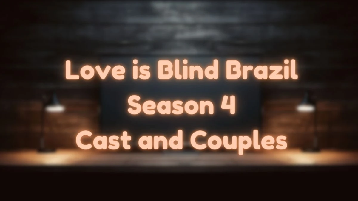 Love is Blind Brazil Season 4 Cast and Couples Revealed