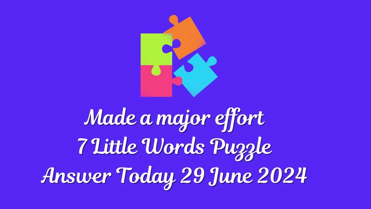 Made a major effort 7 Little Words Puzzle Answer from June 29, 2024