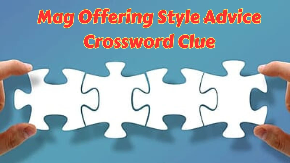 Universal Mag Offering Style Advice Crossword Clue Puzzle Answer from June 26, 2024