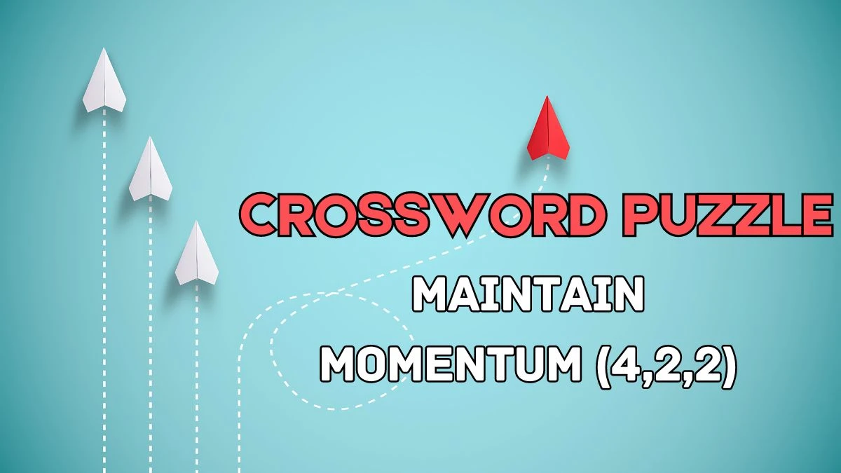 Maintain momentum (4,2,2) Crossword Clue with 8 Letters Answers from June 03, 2024