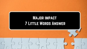 Major impact 7 Little Words Puzzle Answer from June 23, 2024