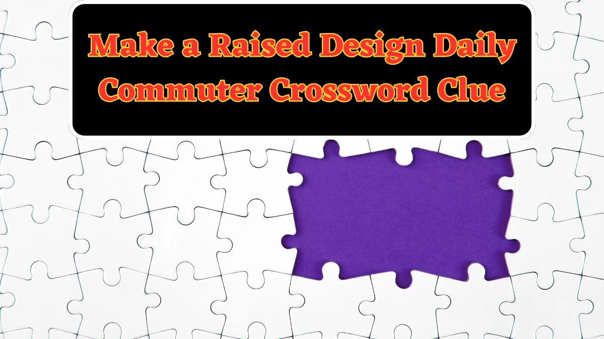 Make a Raised Design Daily Commuter Crossword Clue Puzzle Answer from June 12 2024