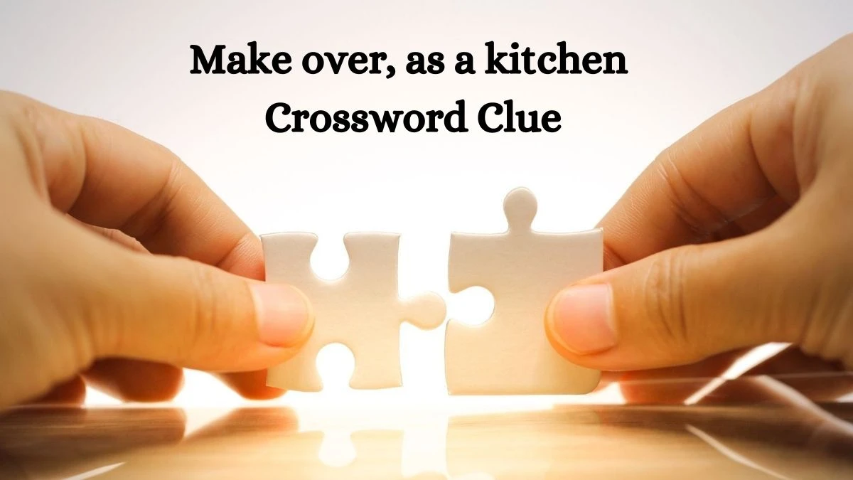 Make over, as a kitchen Daily Commuter Crossword Clue Puzzle Answer from June 27, 2024