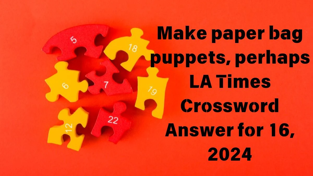 Make paper bag puppets, perhaps LA Times Crossword Clue Puzzle Answer from June 16, 2024