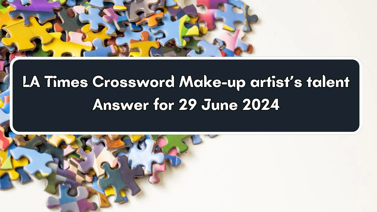 LA Times Make-up artist’s talent Crossword Clue Puzzle Answer from June 29, 2024
