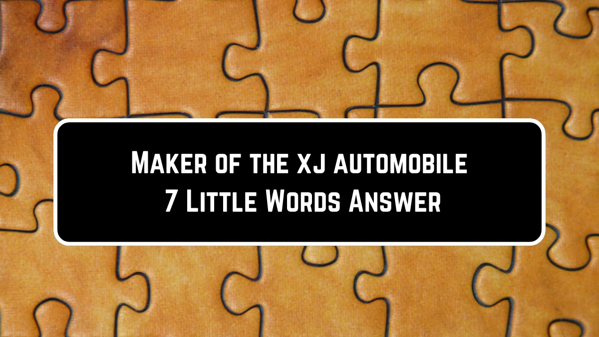 Maker of the xj automobile 7 Little Words Puzzle Answer from June 23, 2024
