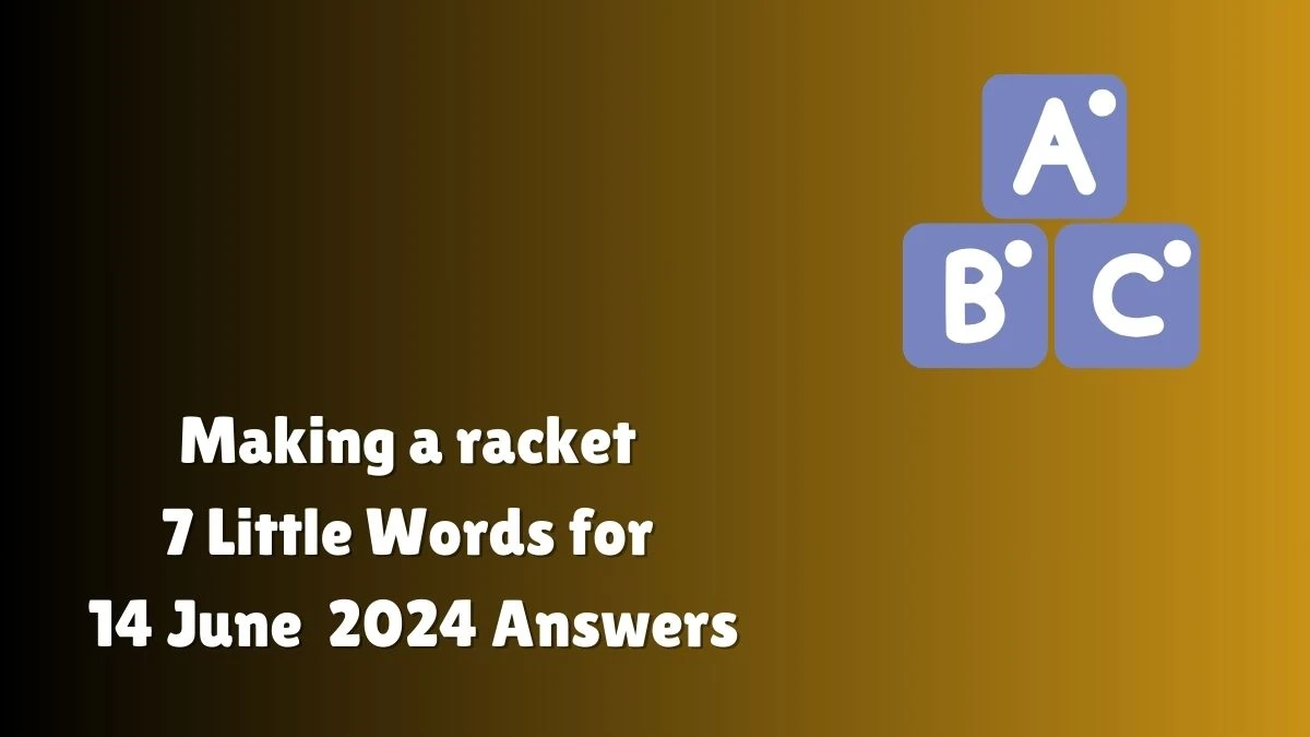 Making a racket 7 Little Words Crossword Clue Puzzle Answer from June 14, 2024