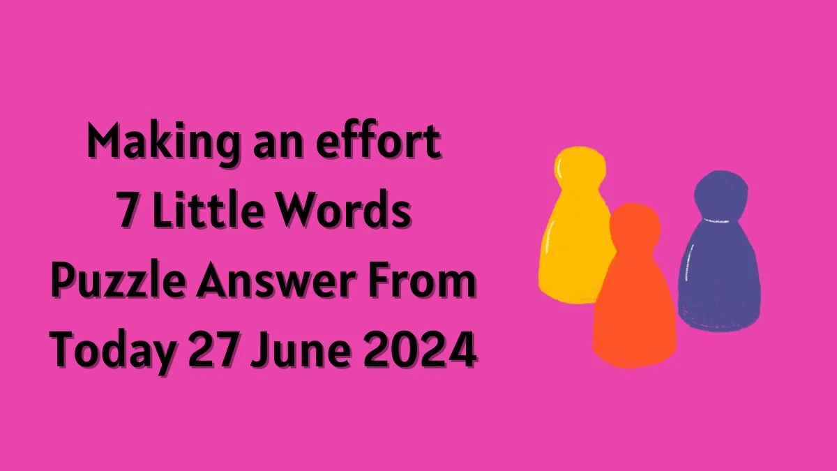 Making an effort 7 Little Words Puzzle Answer from June 26, 2024
