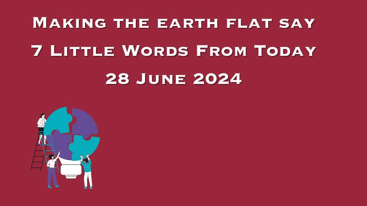 Making the earth flat say 7 Little Words Puzzle Answer from June 28, 2024