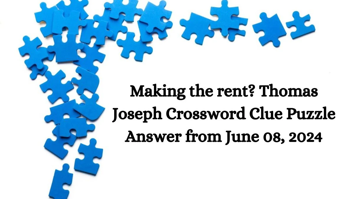 Making the rent? Thomas Joseph Crossword Clue Puzzle Answer from June 08, 2024