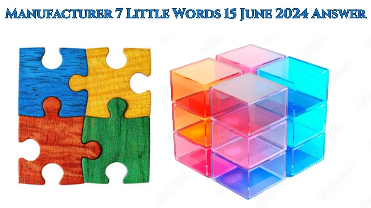 Manufacturer 7 Little Words Crossword Clue Puzzle Answer from June 15, 2024