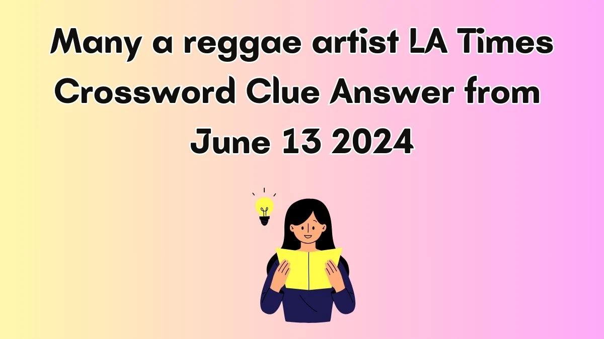 LA Times Many a reggae artist Crossword Clue Puzzle Answer from June 13, 2024