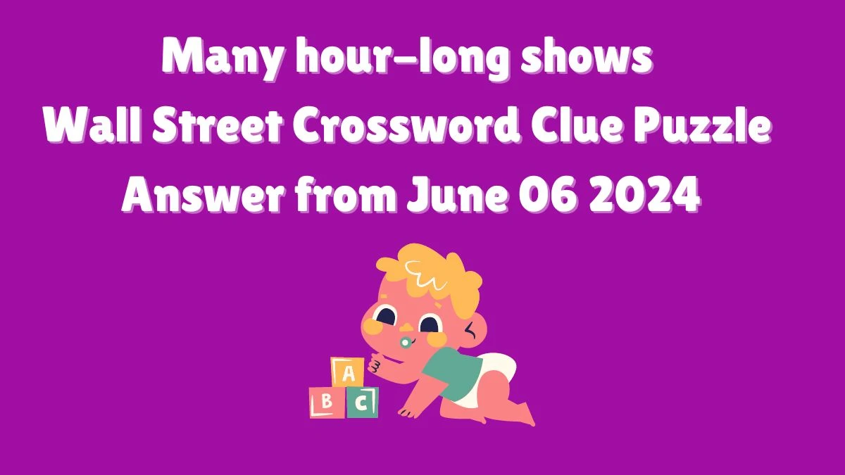 Many hour-long shows Wall Street Crossword Clue Puzzle Answer from June 06 2024