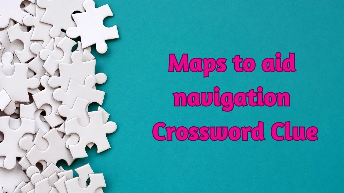 Maps to aid navigation Daily Commuter Crossword Clue Puzzle Answer from June 14, 2024