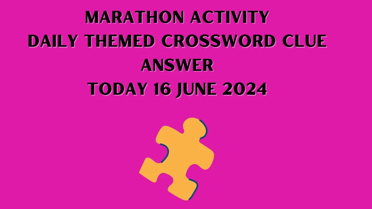 Marathon activity Crossword Clue Daily Themed Puzzle Answer from June 16, 2024