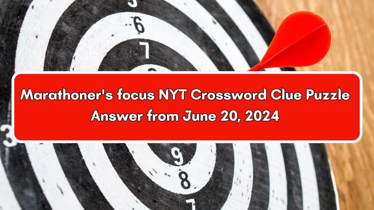 Marathoner's focus NYT Crossword Clue Puzzle Answer from June 20, 2024