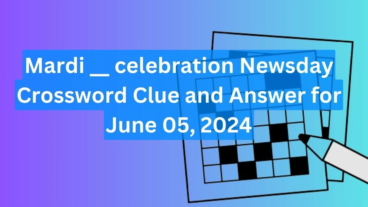 Mardi __ celebration Newsday Crossword Clue and Answer for June 05, 2024