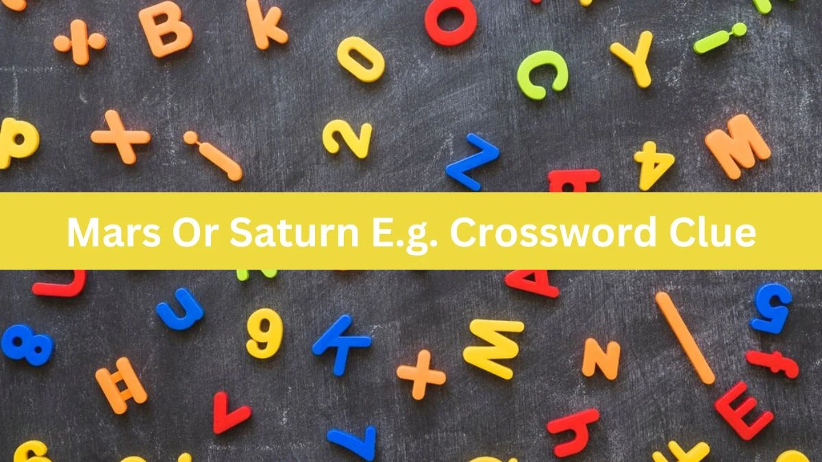 Mars Or Saturn E.g. Crossword Clue Daily Themed Puzzle Answer from June 18, 2024