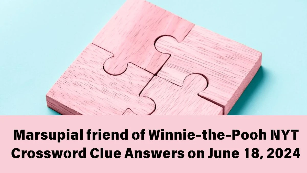 Marsupial friend of Winnie-the-Pooh NYT Crossword Clue Answers on June 18, 2024