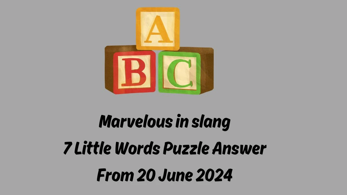 Marvelous in slang 7 Little Words Puzzle Answer from June 20, 2024