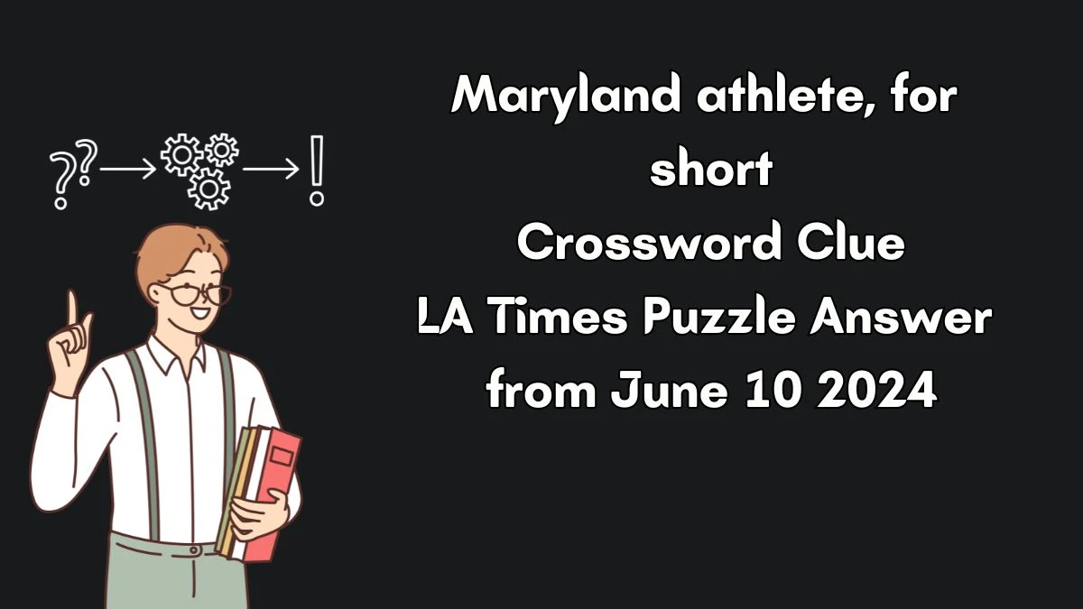 Maryland athlete, for short Crossword Clue LA Times Puzzle Answer from June 10 2024