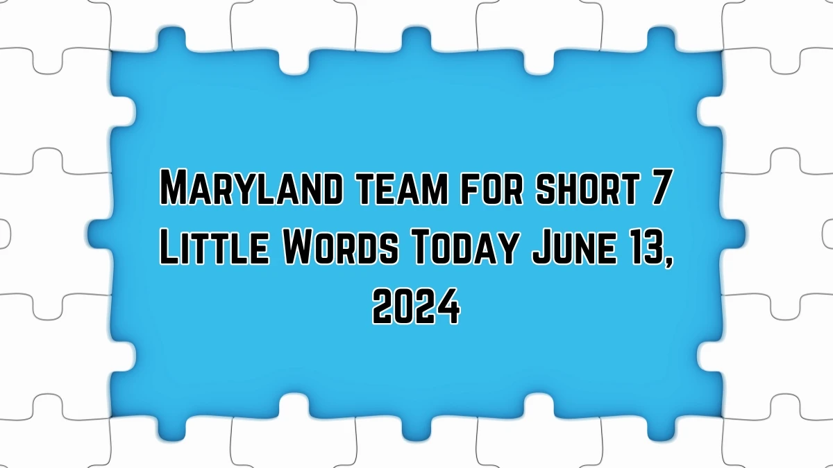 Maryland team for short 7 Little Words Crossword Clue Puzzle Answer from June 13, 2024