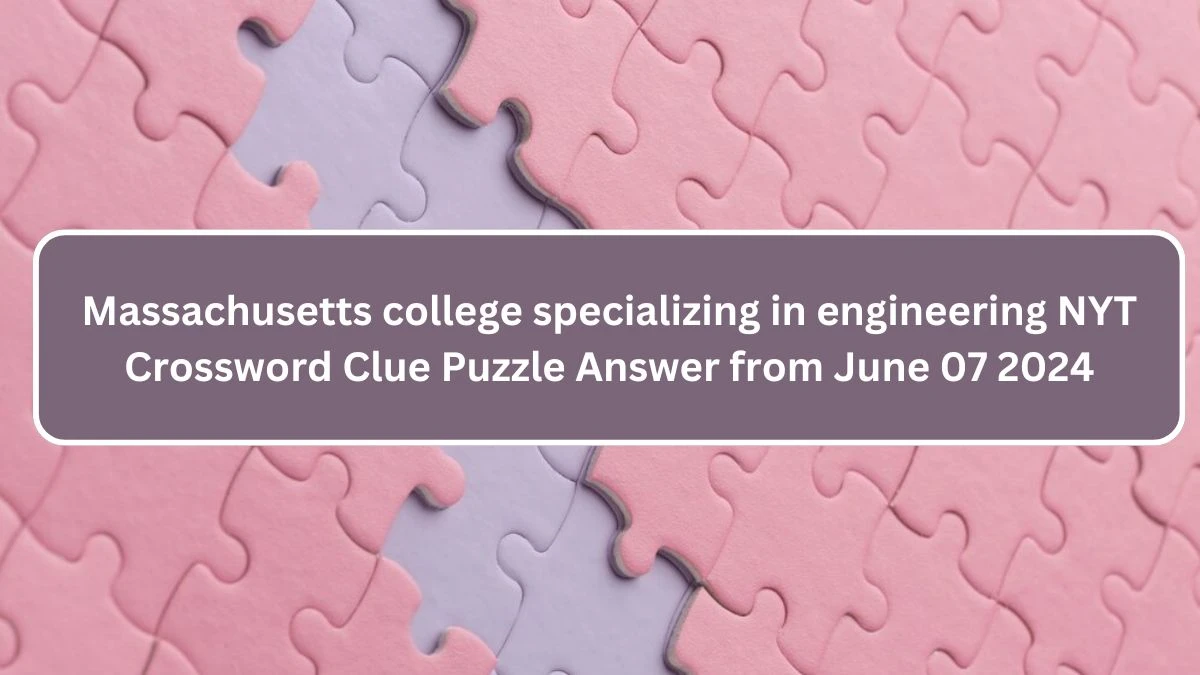 Massachusetts college specializing in engineering NYT Crossword Clue Puzzle Answer from June 07 2024