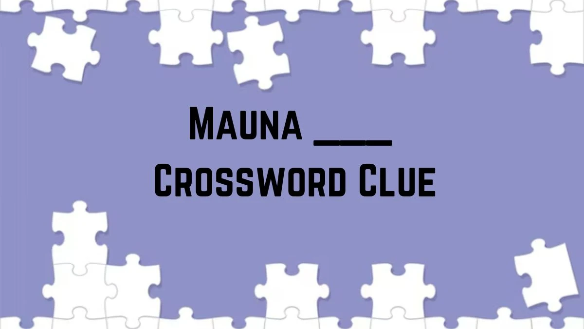 USA Today Mauna ___ Crossword Clue Puzzle Answer from June 29, 2024