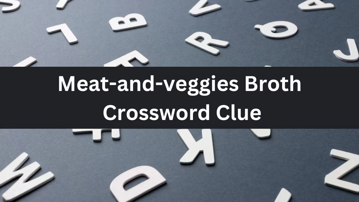 Meat-and-veggies Broth Crossword Clue Daily Themed Puzzle Answer from June 17, 2024
