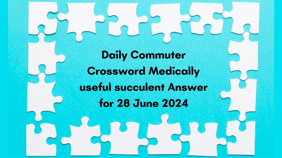 Medically useful succulent Daily Commuter Crossword Clue Puzzle Answer from June 28, 2024