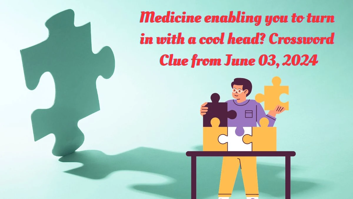 Medicine enabling you to turn in with a cool head? Crossword Clue from June 03, 2024