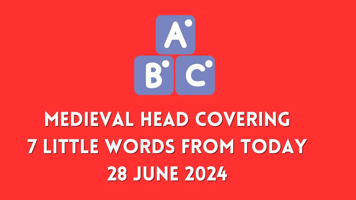 Medieval head covering 7 Little Words Puzzle Answer from June 28, 2024