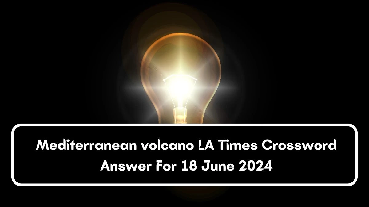 Mediterranean volcano LA Times Crossword Clue Puzzle Answer from June 18, 2024