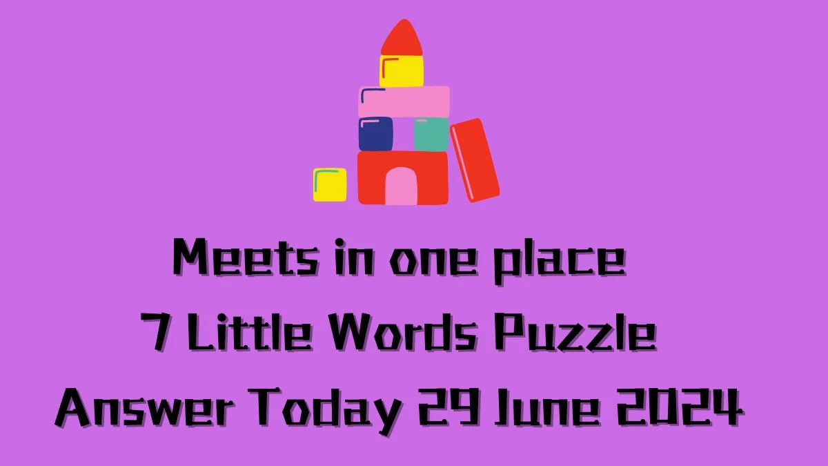 Meets in one place 7 Little Words Puzzle Answer from June 29, 2024
