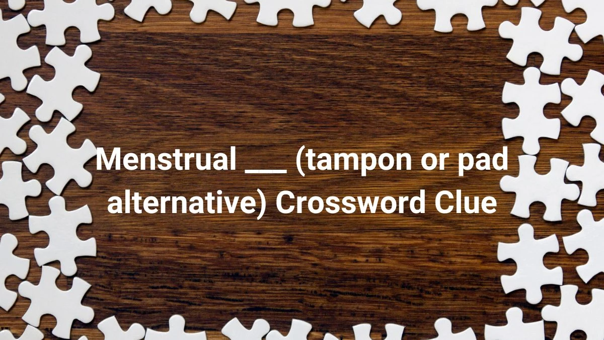 USA Today Menstrual ___ (tampon or pad alternative) Crossword Clue Puzzle Answer from June 29, 2024