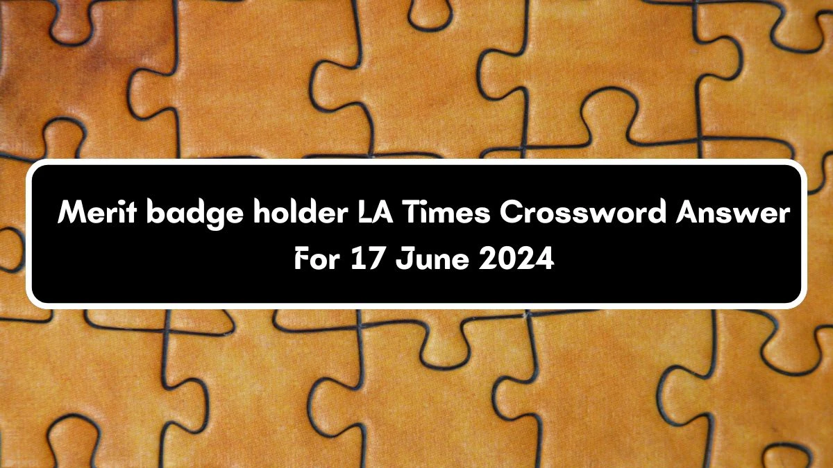 Merit badge holder LA Times Crossword Clue Puzzle Answer from June 17, 2024