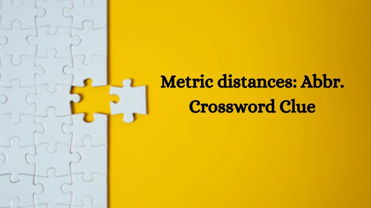 Metric distances: Abbr. Daily Themed Crossword Clue Puzzle Answer from June 28, 2024