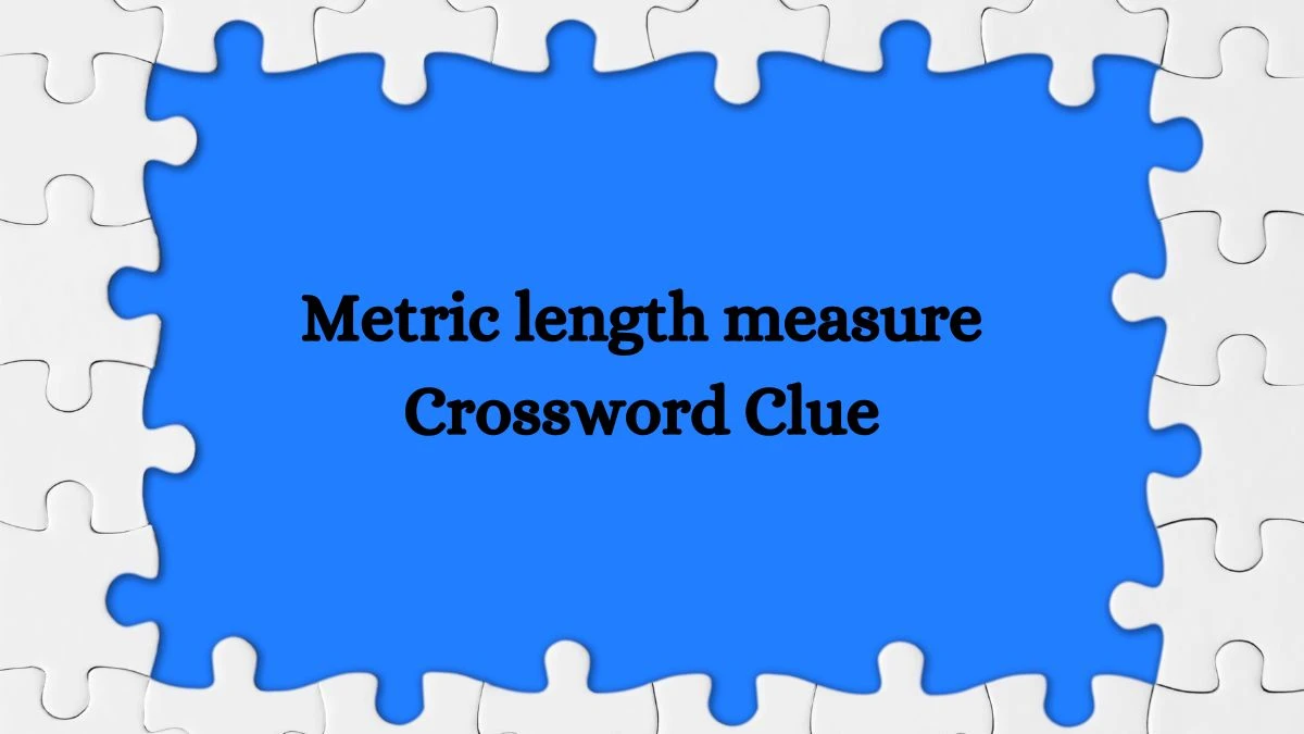 Metric length measure Daily Commuter Crossword Clue Puzzle Answer from June 27, 2024