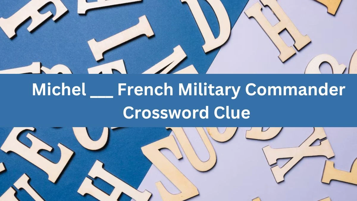 Daily Themed Michel ___ French Military Commander Crossword Clue Puzzle Answer from June 21, 2024