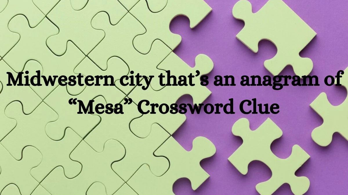 Universal Midwestern city that s an anagram of Mesa Crossword Clue