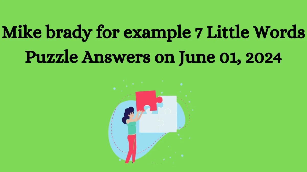 Mike brady for example 7 Little Words Puzzle Answers on June 01, 2024