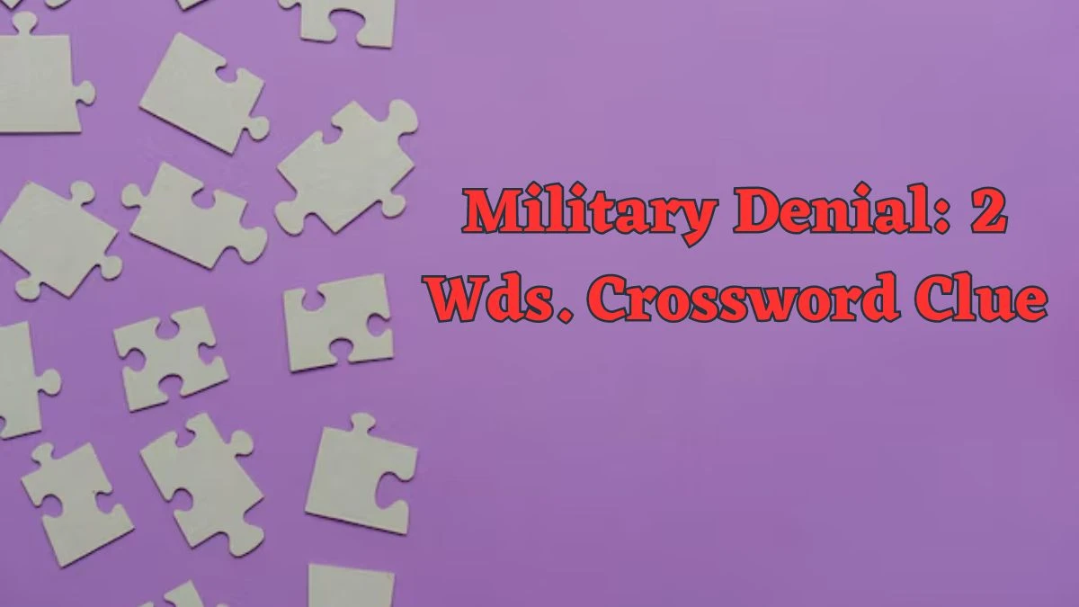 Military Denial: 2 Wds. Daily Commuter Crossword Clue Puzzle Answer from June 18, 2024