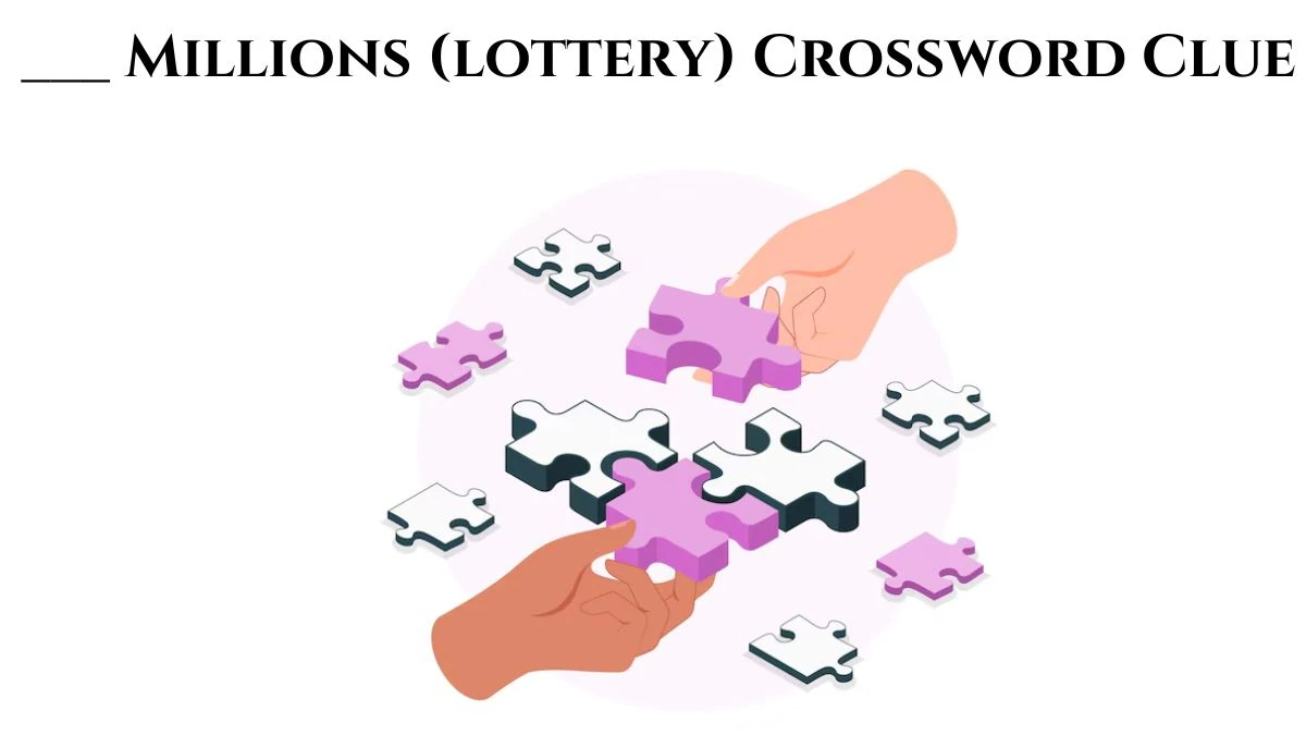 USA Today ___ Millions (lottery) Crossword Clue Puzzle Answer from June 28, 2024