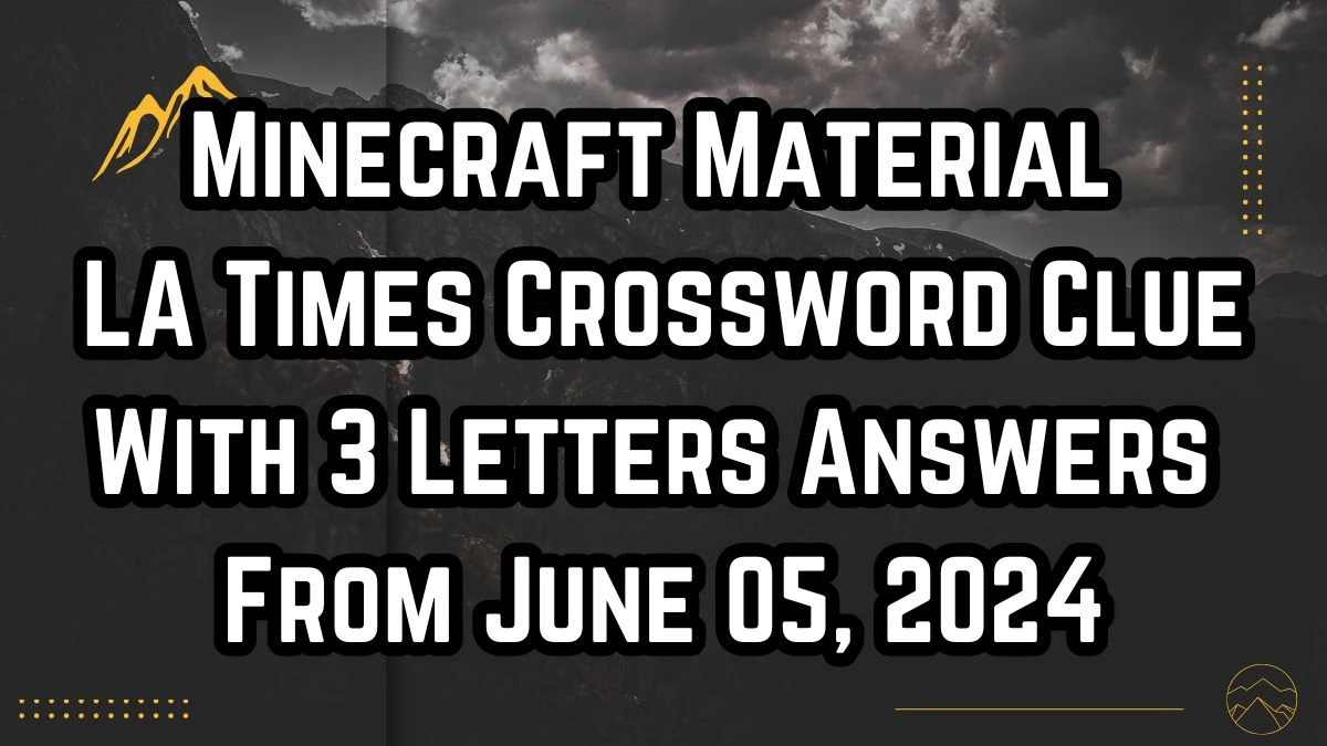 Minecraft Material LA Times Crossword Clue With 3 Letters Answers From June 05, 2024