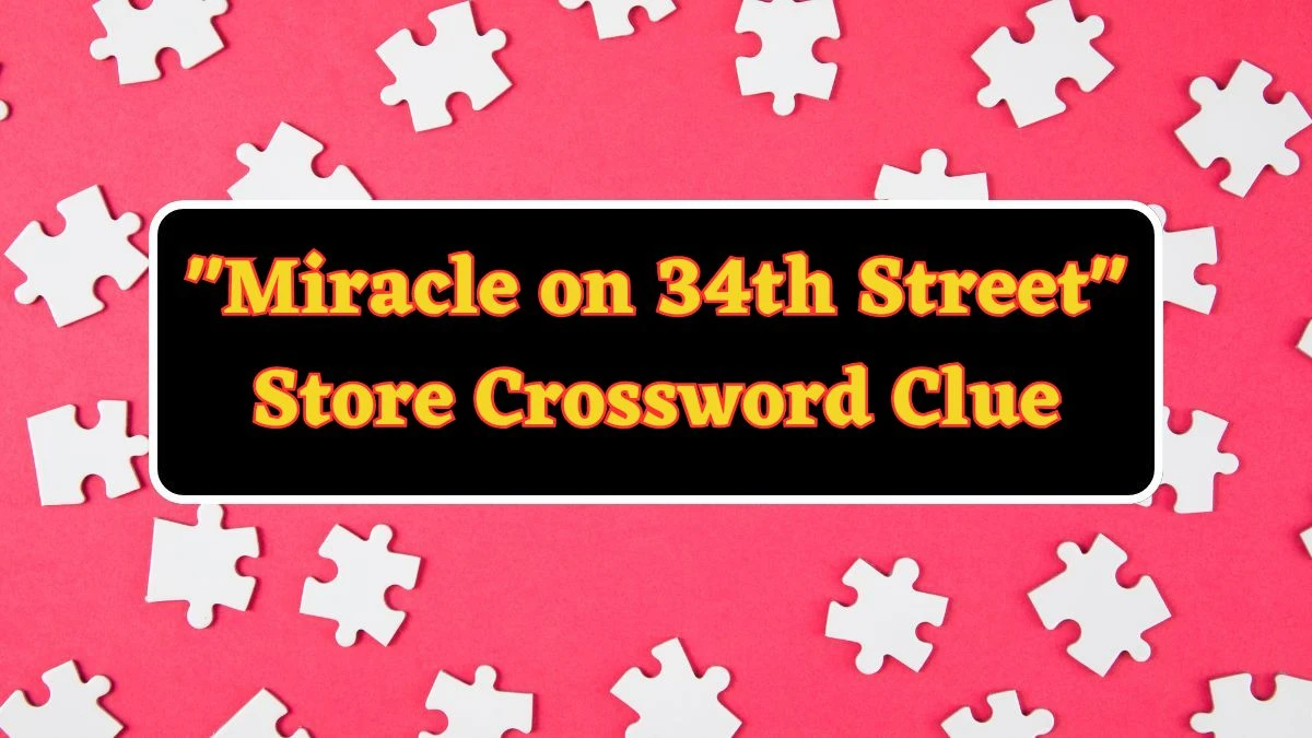 Daily Commuter Miracle on 34th Street Store Crossword Clue Puzzle Answer from June 17, 2024