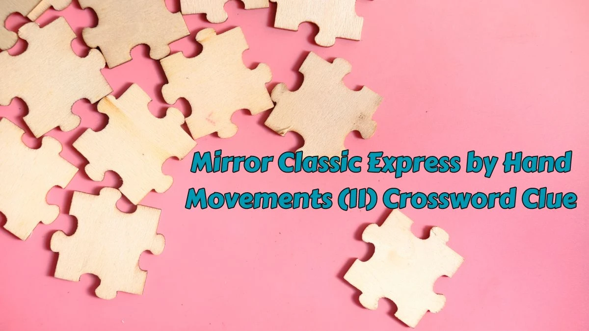 Mirror Classic Express by Hand Movements (11) Crossword Clue Puzzle Answer from June 07 2024