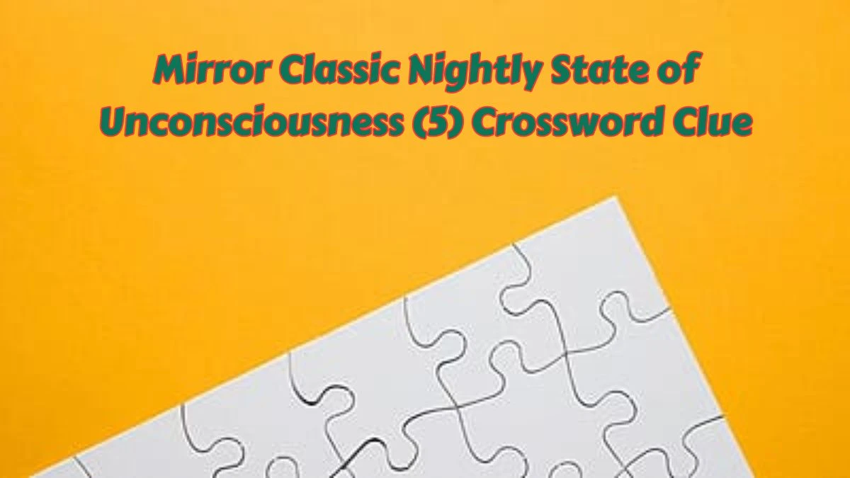 Mirror Classic Nightly State of Unconsciousness (5) Crossword Clue Puzzle Answer from June 06 2024